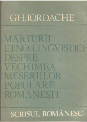 marturii etno-lingvistice despre vechimea meseriilor populare romanesti  studiu cu privire speciala la oltenia