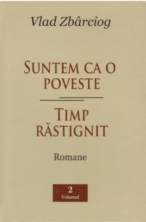 suntem ca o poveste timp rastignit romane volumul 2