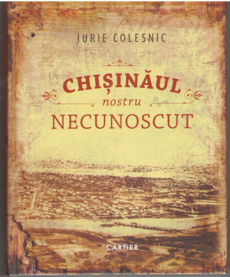 Chisinaul nostru necunoscut Editia a doua , revazuta