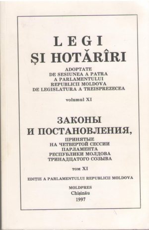 Legi si Hotarari adoptate de Sesiunea a IV a Parlamentului de Legislatura a 13-a Vol XI Законы и Постановления принятые на 4-ой сессии Парламента Республики Молдова 13-го созыва