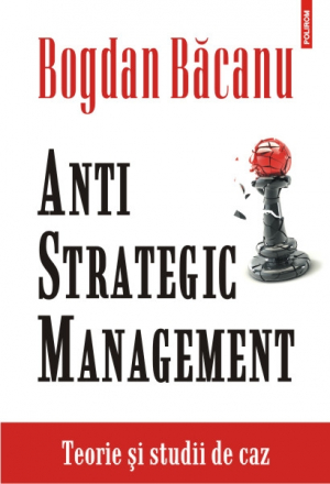 Anti Strategic Management Teorie si studii de caz