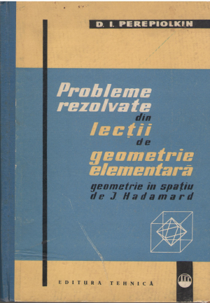 Probleme rezolvate din lectii de geometrie elemenara geometrie in spatiu de j. Hadamard