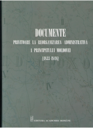 Documente privitoare la reorganizarea adminitrativa a principatului Moldovei 1833-1848