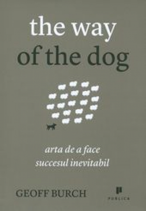 The way of the dog. Arta de a face succesul inevitabil