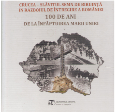 crucea - slavitul semn de biruinta in razboiul de intregire a romaniei 100 de ani de la infaptuirea marii uniri