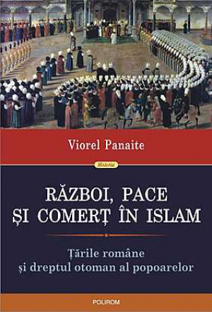 Razboi, pace si comert in Islam Tarile Romane si dreptul otoman al popoarelor