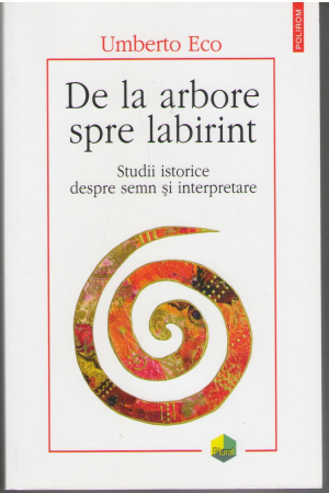 De la arbore spre labirint Studii istorice despre semn si interpretare