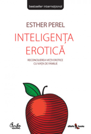 Inteligenţa erotică. Reconcilierea vieţii erotice cu viaţa de familie - Ediţia a II-a