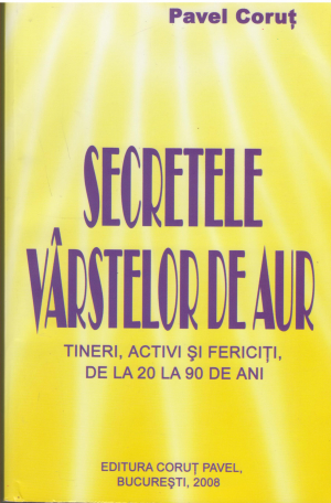 Secretele varstelor de aur tineri, activi si fericiti de la 20 la 90 de ani