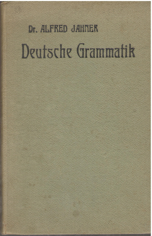 Deutiche Grammatik fur die galizichen mitelichulen Vierte Auflage