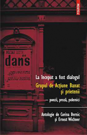 La inceput a fost dialogul. Grupul de Actiune Banat si prietenii. Poezii, proza, polemici