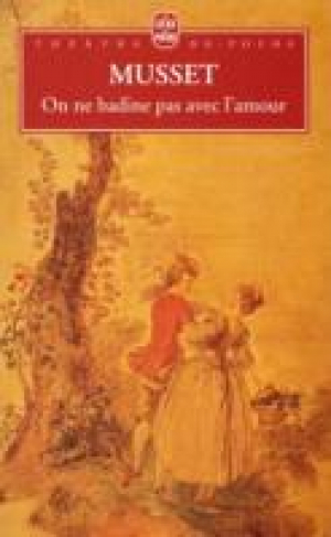 On ne badine pas avec l'amour.  Proverbe