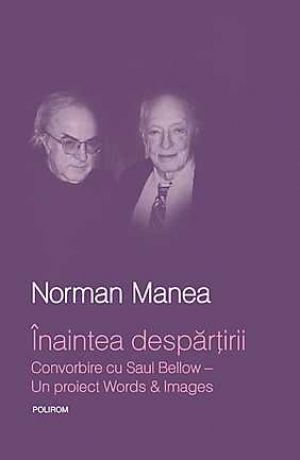 Inaintea despartirii. Convorbire cu Saul Bellow - Un proiect Words & Images
