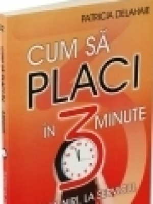 Cum sa placi in 3 minute