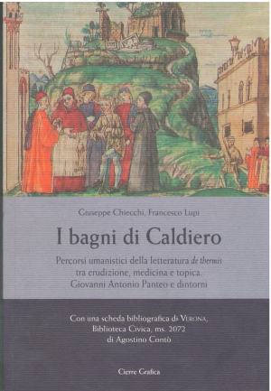 I bagni di Caldiero percorsi umanistici della letteratura de thermis tra erudizione, medicina e topica.