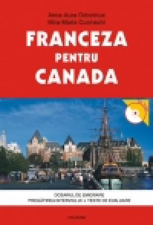 Franceza pentru Canada. Dosarul de emigrare • Pregătirea interviului • Teste de evaluare (conţine CD)