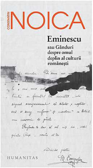 Eminescu sau Ganduri despre omul deplin al culturii romanesti