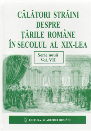 Calatori straini despre Tarile Romane in secolul al XIX-lea Vol.VII 1857-1861
