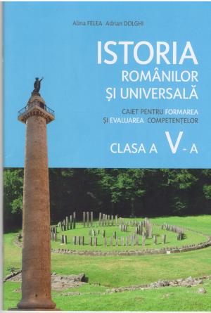 Istoria romanilor si universala  Caiet pentru formarea si evaluarea competentilor Clasa a v-a