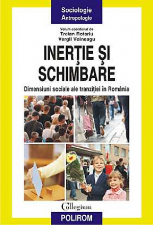 Inertie si schimbare. Dimensiuni sociale ale tranzitiei in Romania