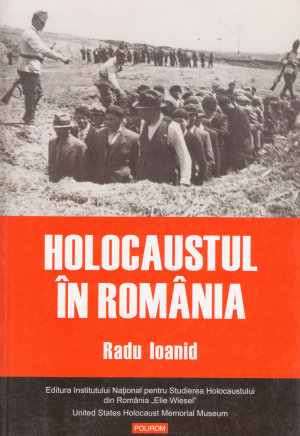 holocaustul in Romania Distrugerea evreilor si romilor sub regimul lui antonescu 1940-1944