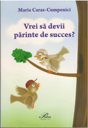 vrei sa devii parinte de succes ? gid informativ pentru parintii care au copii de varsta 6 - 12 ani