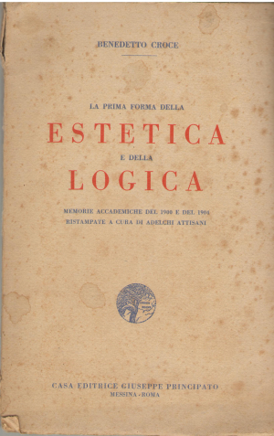 la prima forma della estetica e della logica memorie accademiche del 1900 e del 1904 ristampate a cura di adelchi attisani