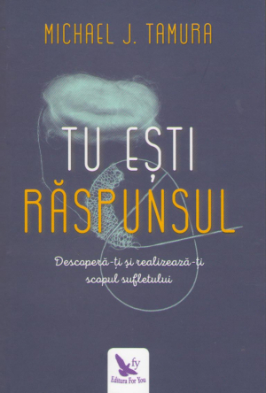 tu esti raspunsul  descopera-ti si realizeaza-ti scopul sufletului