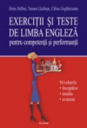 Exerciţii şi teste de limba engleză pentru competenţă şi performanţă. Nivelurile începător-mediu-avansat