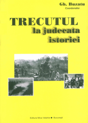 Trecutul la judecata istorie: maresalul Antonescu - pro si contra