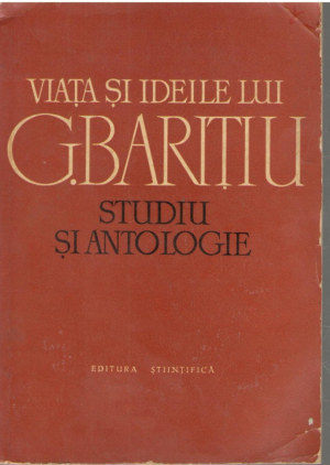Viata si ideile lui G. Baritiu  Studiu si antologie