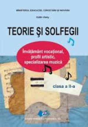 Teorie si solfegii. Invatamant vocational, profil artistic, specializarea muzica. Clasa a II-a