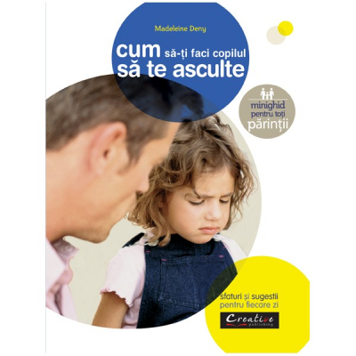 Cum sa-ti faci copilul sa te asculte