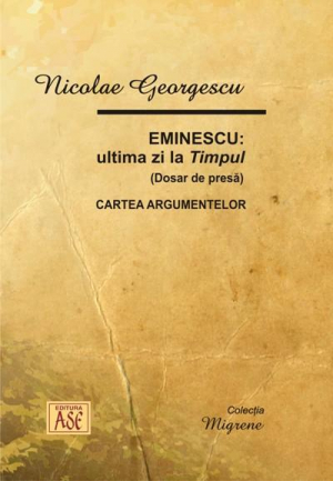 Eminescu. Ultima zi la Timpul (Dosar de presa). Cartea argumentelor
