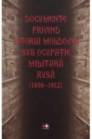 Documente privind istoria Moldovei sub ocupatie militara rusa 1806-1812