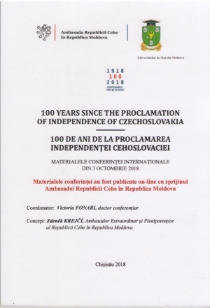 100 ani de la proclamarea independenței Cehoslovaciei  Materialele Conferintei Intenationale din 3 octombrie 2018  100 Years since the proclamation of Independence of Czechoslovakia