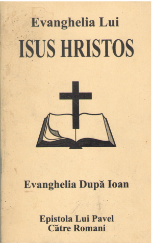 Evanghelia lui Isus Hristos Evanghelia lui Ioan Epistola lui Pavel catre Romani