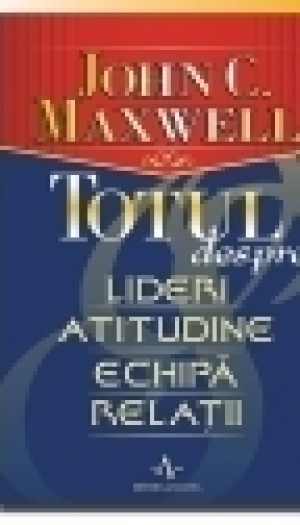 Totul Despre Lideri, Atitudine, Echipa, Relatii