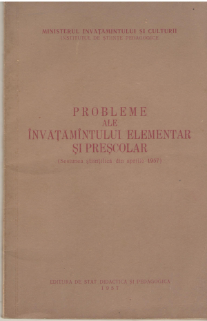probleme ale invatamantului elementar si prescolar sesiunea stiintifica din aprilie 1957