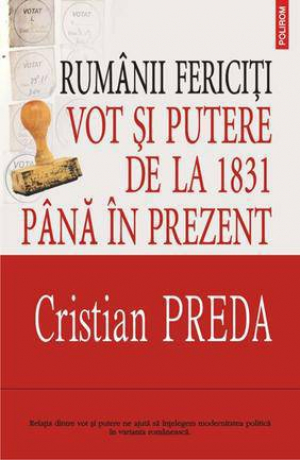 Rumanii fericiti Vot si putere de la 1831 pana in prezent