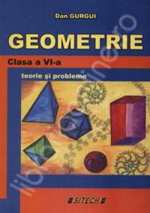 Geometrie. Clasa a VI-a. Teorie si probleme