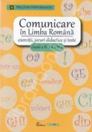 Comunicare in limba romana - exercitii, jocuri didactice si teste, clasele a III-a si a IV-a