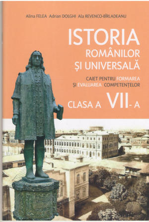 Istoria romanilor si universala  Caiet pentru formarea si evaluarea competentilor Clasa a vii-a
