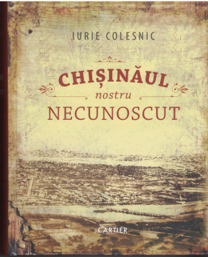 Chisinaul nostru necunoscut Editia a iii-a, revazuta