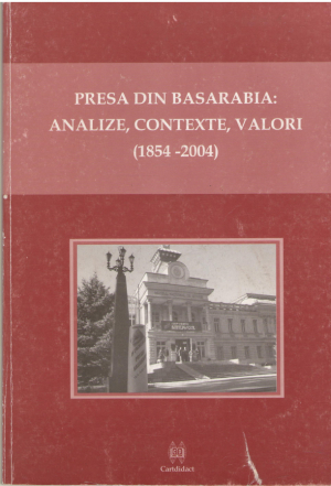 Presa din Basarabia 1854-2004  Analize contexte valori