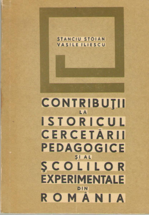 Contributii la istoricul cercetarii pedagogice si al scolilor experimentale din Romania