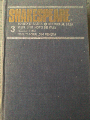 Opere Complete vol. 3, Romeo si Julieta, Richard al II-lea, Regele Ioan, Negutatorul din Venetia