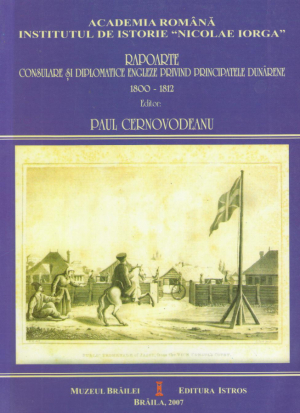 Rapoarte consulare si diplomatice engleze privind principatele dunarene 1800-1812
