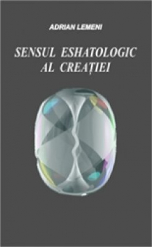 Sensul eshatologic al creatiei