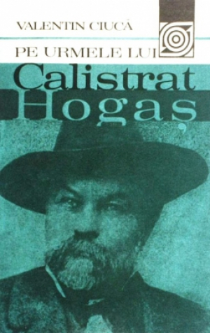 Pe urmele lui Calistrat Hogas